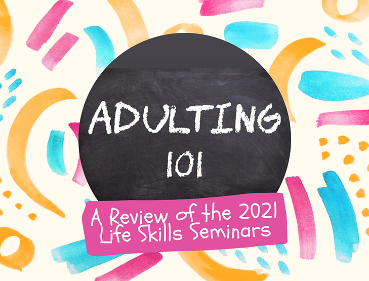 Adulting 101: A Review of the 2021 Life Skills Seminars